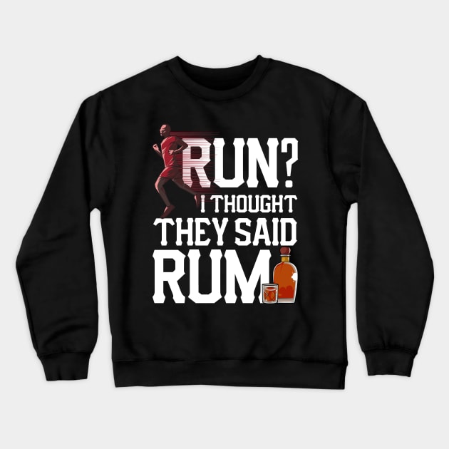 Run? I Thought They Said Rum Funny Runner Pun Crewneck Sweatshirt by theperfectpresents